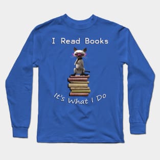 I READ, IT'S WHAT I DO, FUNNY CAT & BOOK DESIGN Long Sleeve T-Shirt